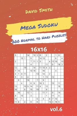 Mega Sudoku - 200 Normal to Hard Puzzles 16x16 vol.6 by Smith, David