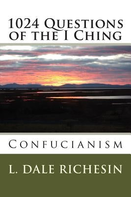 1024 Questions of the I Ching: Confucianism by Richesin, L. Dale