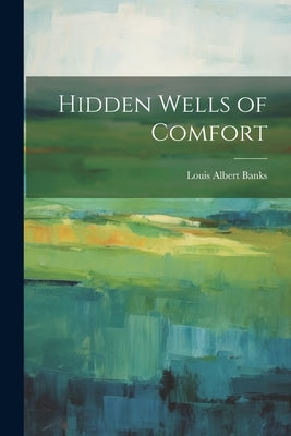 Hidden Wells of Comfort by Banks, Louis Albert