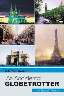 An Accidental Globetrotter: A Travel Memoir by Martindale, Jeff