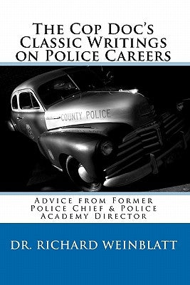 The Cop Doc's Classic Writings on Police Careers by Weinblatt, Richard