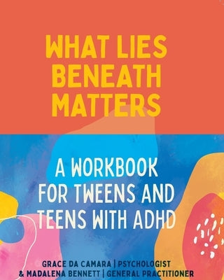 What Lies Beneath: Tweens and Teens by Da Camara, Grace