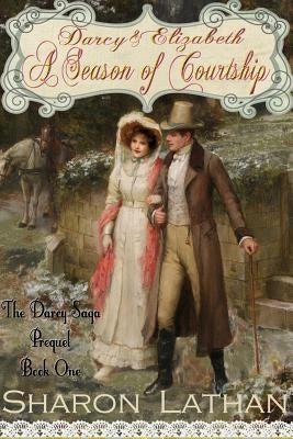 Darcy and Elizabeth: A Season of Courtship by Lathan, Sharon