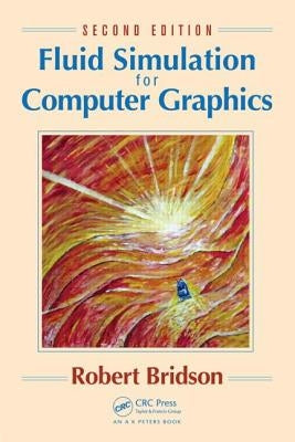 Fluid Simulation for Computer Graphics by Bridson, Robert