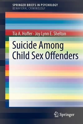 Suicide Among Child Sex Offenders by Hoffer, Tia A.