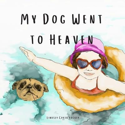 My Dog Went to Heaven by Luckey, Lindsey Coker