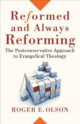 Reformed and Always Reforming by Olson, Roger E.