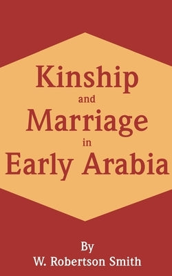 Kinship and Marriage in Early Arabia by Smith, W. Robertson