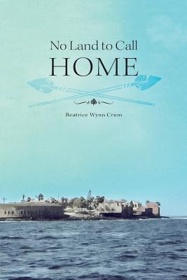 No Land to Call Home by Crum, Beatrice Wynn