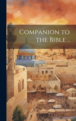 Companion to the Bible .. by Anonymous