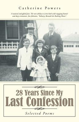 28 Years Since My Last Confession: Selected Poems by Powers, Catherine