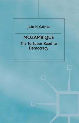 Mozambique: The Tortuous Road to Democracy by Cabrita, J.