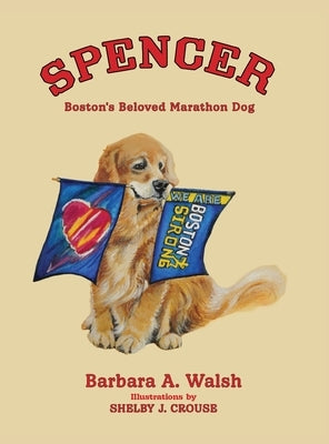 Spencer: Boston's Beloved Marathon Dog by Walsh, Barbara A.