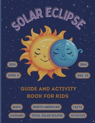 Solar Eclipse Guide and Activity Book for Kids Ages 4-8: The Complete Instructions for the North American Total Solar Eclipse, Including Maps, Diagram by Ortega, Rita