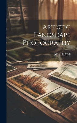 Artistic Landscape Photography by Wall, Alfred H.