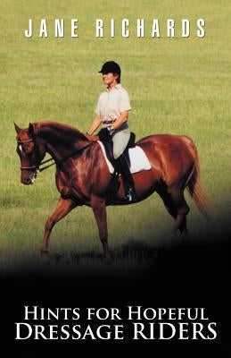 Hints for Hopeful Dressage Riders by Richards, Jane