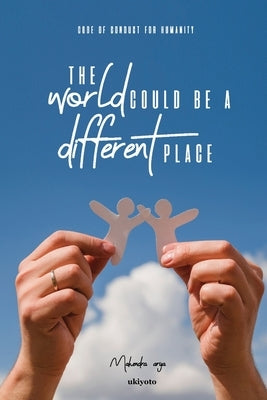 The World Could Be A Different Place! by Mahendra Arya
