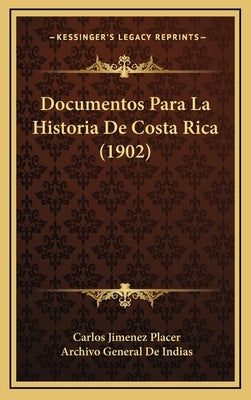 Documentos Para La Historia De Costa Rica (1902) by Placer, Carlos Jimenez