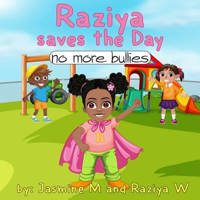Raziya saves the day: No more bullies by Williams, Raziya