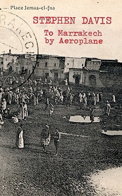 To Marrakech by Aeroplane by Davis, Stephen