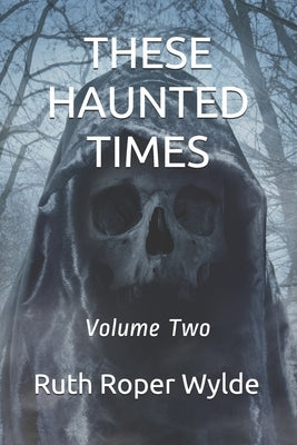 These Haunted Times: Volume Two by Wylde, Ruth Roper