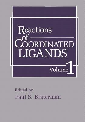 Reactions of Coordinated Ligands: Volume 1 by Braterman, P. S.