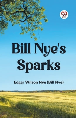 Bill Nye's Sparks by Nye (Bill Nye), Edgar Wilson