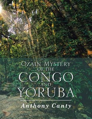 Ozain Mystery of the Congo and Yoruba by Canty, Anthony