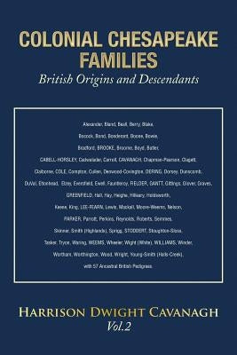 Colonial Chesapeake Families British Origins and Descendants by Cavanagh, Harrison Dwight
