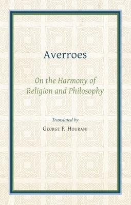 Averroes: On the Harmony of Religion and Philosophy by Hourani, George F.