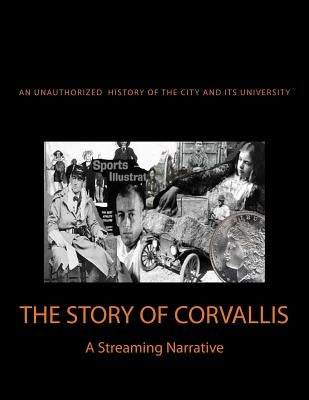 The Story of Corvallis: A Streaming Narrative by Bennett, Roy E.