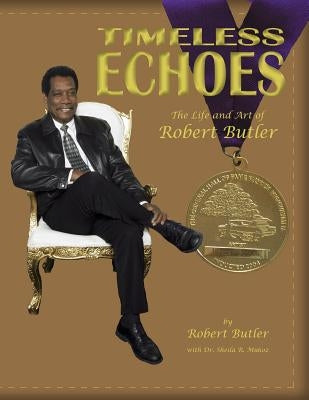 Timeless Echoes: The Life and Art of Robert Butler by Munoz, Sheila R.