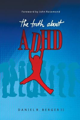The Truth About ADHD by Berger, Daniel R., II