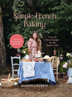 Simple French Baking: Over 80 Sweet Recipes for the Home Cook by Lagr&#195;&#168;ve, Manon