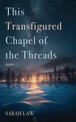 This Transfigured Chapel of the Threads by Law, Sarah