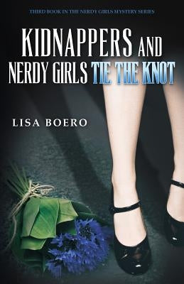 Kidnappers and Nerdy Girls Tie the Knot by Boero, Lisa
