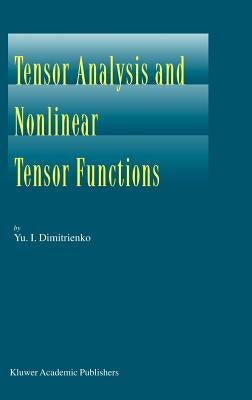 Tensor Analysis and Nonlinear Tensor Functions by Dimitrienko, Yuriy I.