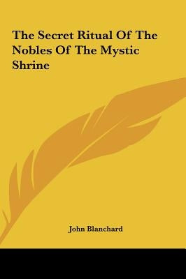 The Secret Ritual Of The Nobles Of The Mystic Shrine by Blanchard, John