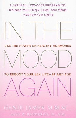 In the Mood Again: Use the Power of Healthy Hormones to Reboot Your Sex Life - At Any Age by James, Genie
