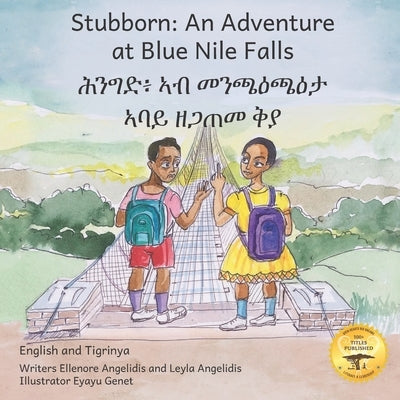 Stubborn: An Adventure at Blue Nile Falls in English and Tigrinya by Angelidis, Leyla