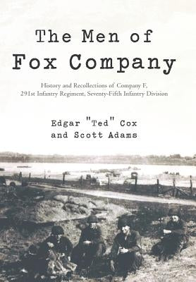 The Men of Fox Company: History and Recollections of Company F, 291st Infantry Regiment, Seventy-Fifth Infantry Division by Cox, Edgar Ted