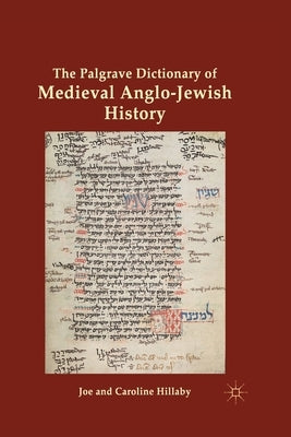 The Palgrave Dictionary of Medieval Anglo-Jewish History by Hillaby, J.