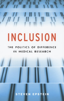 Inclusion: The Politics of Difference in Medical Research by Epstein, Steven