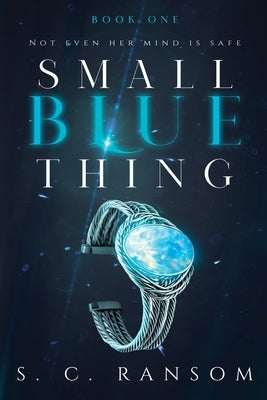 Small Blue Thing: Not Even Her Mind is Safe by Ransom, S. C.