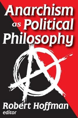 Anarchism as Political Philosophy by Hoffman, Robert