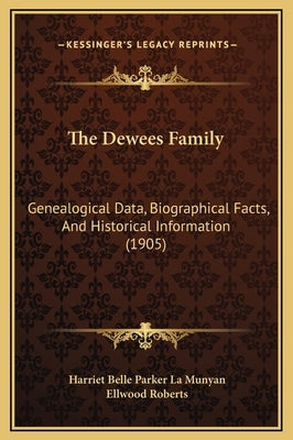 The Dewees Family: Genealogical Data, Biographical Facts, And Historical Information (1905) by La Munyan, Harriet Belle Parker