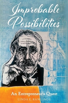 Improbable Possibilities: An Entrepreneur's Quest by Rawlings, Linda E.