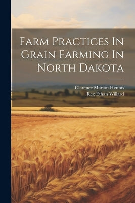 Farm Practices In Grain Farming In North Dakota by Hennis, Clarence Marion