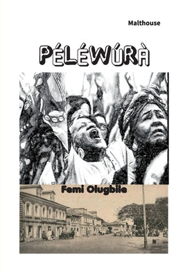 Péléwúrà by Olugbile, Femi