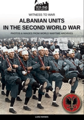 Albanian units in the Second World War by Manes, Luigi